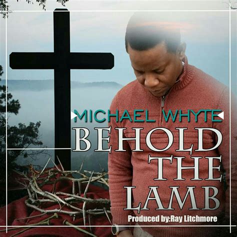 Download Music Michael Whyte Behold The Lamb Kingdomboiz