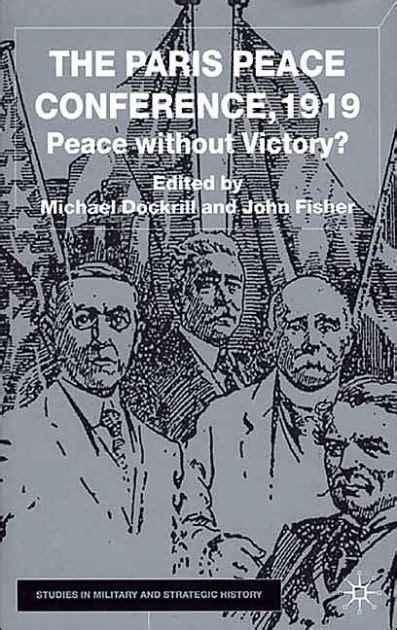 The Paris Peace Conference 1919 Peace Without Victory By M Dockrill