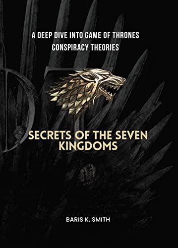 Secrets Of The Seven Kingdoms A Deep Dive Into Game Of Thrones Conspiracy Theories By Baris K