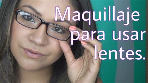 Maquillaje Para Mujeres Que Usan Lentes Youtube