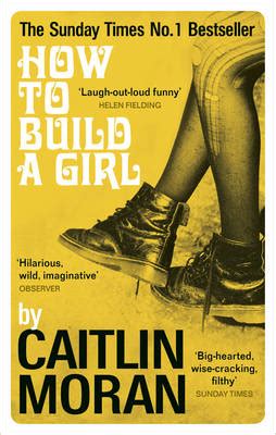 And you built him up. How to Build a Girl by Caitlin Moran | Waterstones