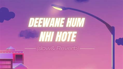 Deewane Hum Nahi Hote Slow And Reverb Lofi Hindi Slow And Reverb Songs Lyrical Audio