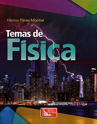 Temas De Fisica Para Bachilleratos Tecnologicos Perez Montiel Hector
