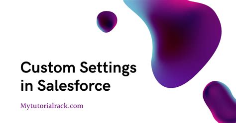 Custom Settings In Salesforce Unleashing The Power Of Custom Settings