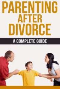 Parenting After Divorce A Complete Guide By Shawn Liew Free Book