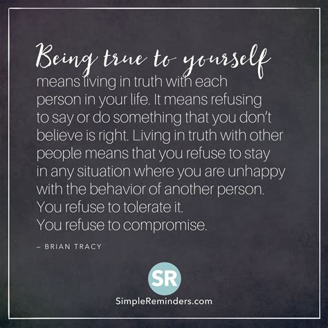 Being True To Yourself Means Living In Truth With Each Person In Your