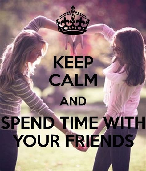 Keep Calm And Spend Time With Your Friends Poster Keep Calm Keep