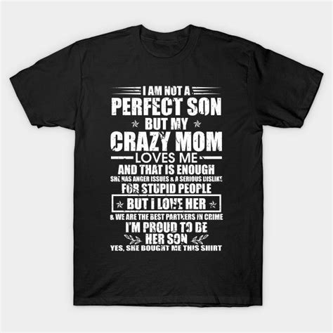 I Am Not A Perfect Son But My Crazy Mom Loves Me And That Is Enough I Am Not A Perfect Son But
