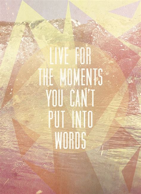 Use the citation below to add this movie page to your bibliography: Live For The Moments You Can't Put Into Words | Words Of ...