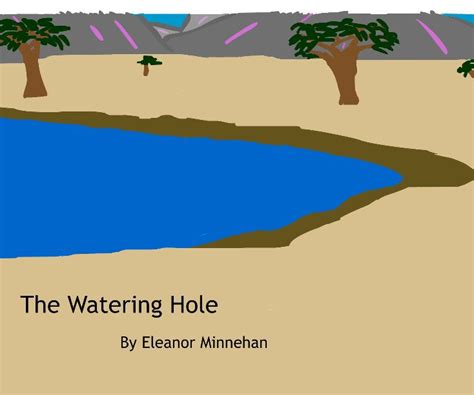 The Watering Hole By Eleanor Minnehan Blurb Books
