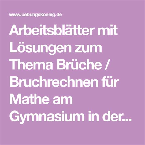 Start studying mathe 6.klasse grundwissen. Arbeitsblätter mit Lösungen zum Thema Brüche / Bruchrechnen für Mathe am Gymnasium in der 6 ...