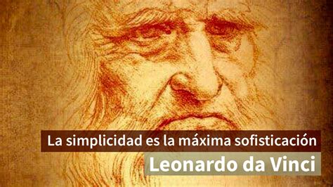“La simplicidad es la máxima sofisticación.” Leonardo Da Vinci, genio e