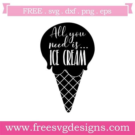 Free Svg Files Svg Png Dxf Eps All You Need Is Ice Cream Svg