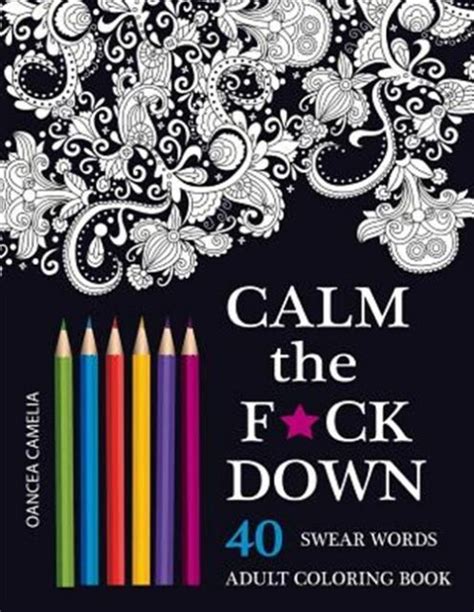 Calm The Fck Down An Irreverent Adult Coloring Book Irreverent Book