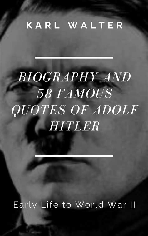 Biography And 58 Famous Quotes Of Adolf Hitler Early Life To World War