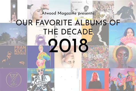 Our Favorite Albums Of The Decade 2018 Atwood Magazine