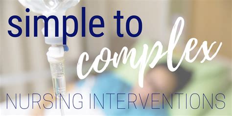 Nurse Nacole Nursing Resources Simple To Complex Nursing Interventions