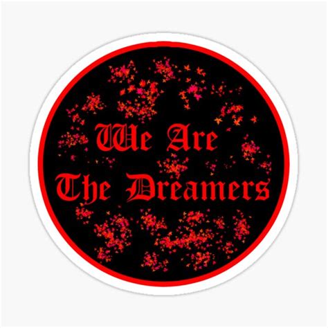 We Are The Dreamers Sticker Sticker For Sale By Corkra Redbubble