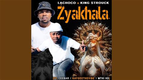 Zyakhala Feat Ceebar Kaygee The Vibe And Mthi Hd Lachoco And King