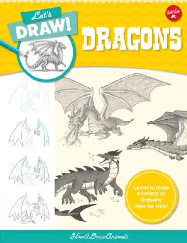 Lets Draw Dragons Learn To Draw A Variety Of Dragons Step By Step Let