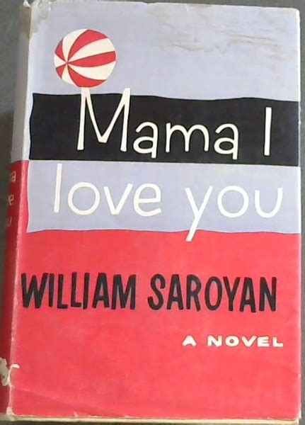 Mama I Love You A Novel By Saroyan William Very Good Hardcover
