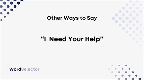 12 Other Ways To Say I Need Your Help WordSelector