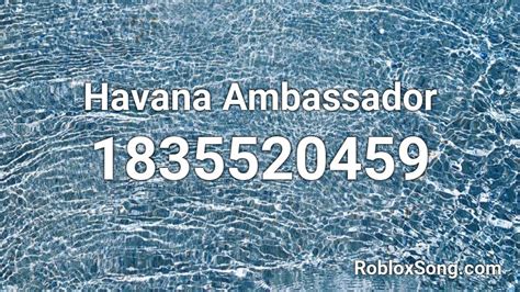 Havana Ambassador Roblox Id Roblox Music Codes