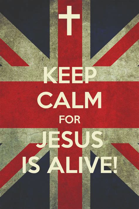 Keep Calm For Jesus Is Alive Keep Calm And Carry On Image Generator