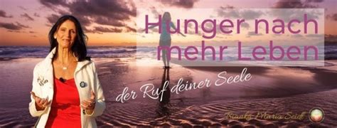 Dein Hunger Nach Mehr Leben Ist Der Ruf Deiner Seele Bianka Seidl