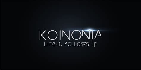 Koinonia Life In Fellowship Sun River Church