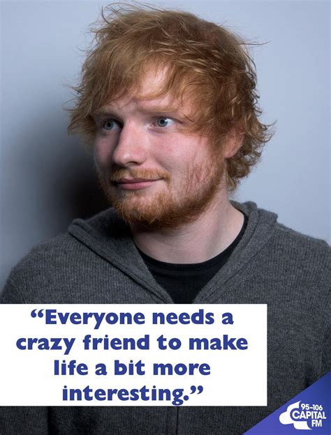 11 Of The Most Ed Sheeran Quotes Ed Sheerans Ever Said To Cheer Us All Up Capital