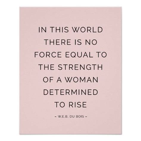 In This World There Is No Force Equal To The Strength Of A Woman