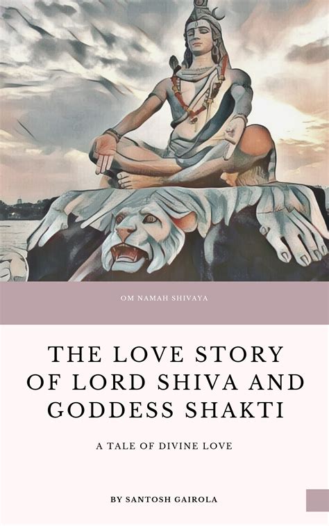 The Love Story Of Lord Shiva And Goddess Shakti A Tale Of Divine Love Ebook Kindle Edition