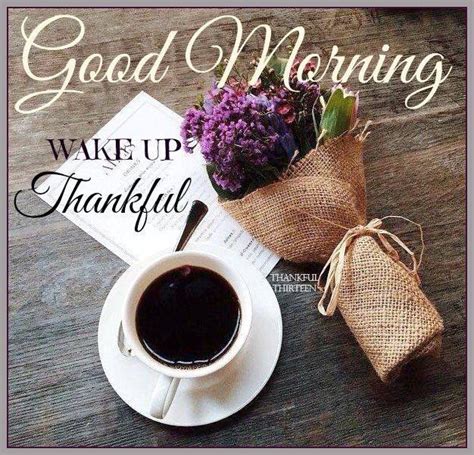 Good Morning Wake Up Be Thankful Pictures Photos And Images For