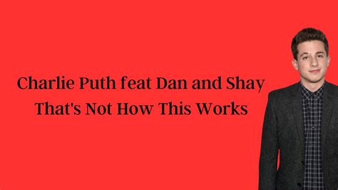 Charlie Puth Feat Dan And Shay Thats Not How This Works Lyrics