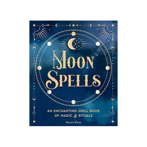Moon Spells An Enchanting Spell Book Of Magic And Rituals