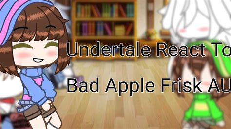 Undertale React To Bad Apple Frisk Au Gacha Club By Ink Blue Youtube