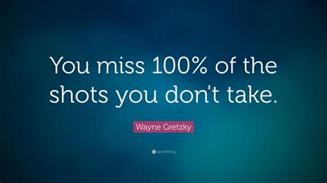 Read and enjoy the great quotations by wayne gretzky. Wayne Gretzky Quote: "You miss 100% of the shots you don't ...