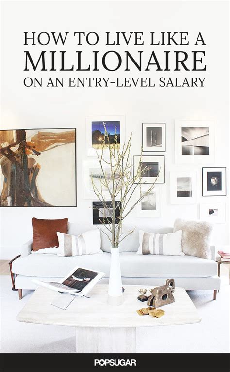 How To Live Like A Millionaire On An Entry Level Salary Popsugar