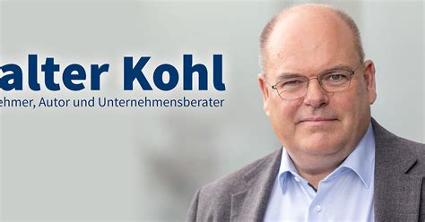 Walter Kohl Ist Unternehmer Autor Und Unternehmensberater