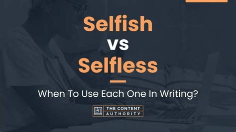 Selfish Vs Selfless When To Use Each One In Writing