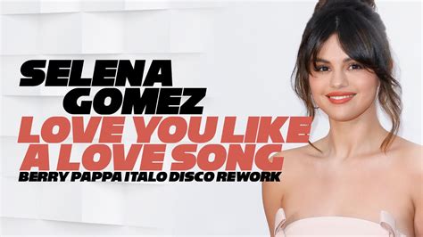 Selena Gomez Love You Like A Love Song Berry Pappa Italo Disco Rework