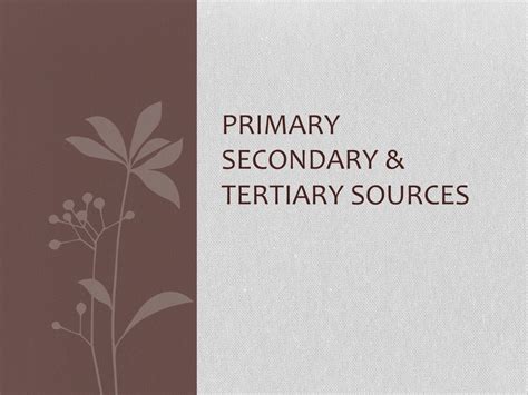 Ppt Primary Secondary And Tertiary Sources Powerpoint Presentation Id