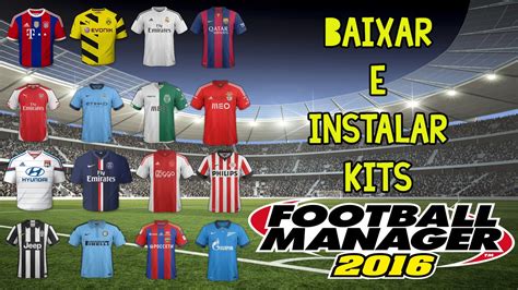 Baixar E Instalar Kits Para Football Manager 2016 Dicas Para Fm16