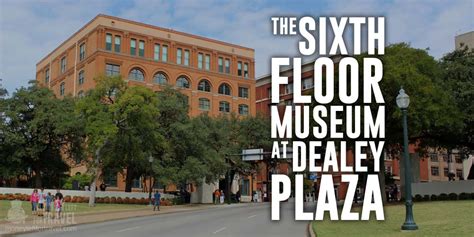 Sixth Floor Museum At Dealey Plaza Dallas Fort Worth Guide