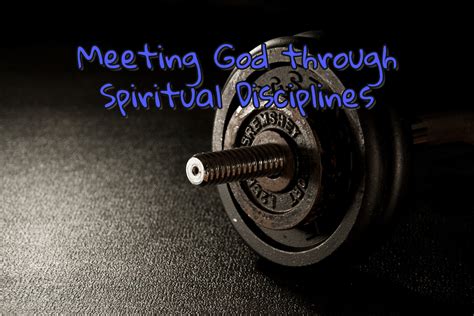 Meeting God Through Spiritual Disciplines Jonathan Srock