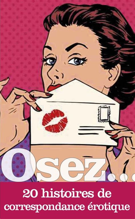 osez 20 histoires osez 20 histoires de correspondance érotique ebook collectif