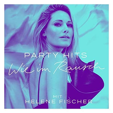 Spiele Party Hits Wie Im Rausch Mit Helene Fischer Von Helene Fischer Auf Amazon Music Ab