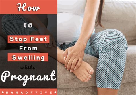 How To Stop Feet From Swelling While Pregnant Mama Of Five