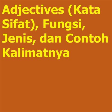 Adjectives Kata Sifat Fungsi Jenis Dan Contoh Kalimatnya Grammar Latihan Soal Bahasa